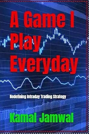 a game i play everyday redefining intraday trading strategy 1st edition kamal jamwal 1798957493,