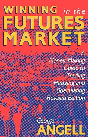 winning in the future markets a money making guide to trading hedging and speculating revised edition george
