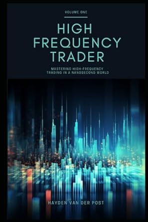 high frequency trader mastering high frequency trading in a nanosecond world 1st edition hayden van der post