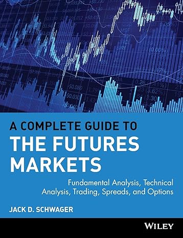 a complete guide to the futures markets fundamental analysis technical analysis trading spreads and options