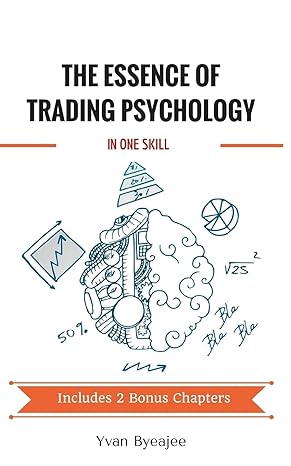 the essence of trading psychology in one skill 1st edition yvan byeajee 1530731895, 978-1530731893