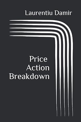 price action breakdown exclusive price action trading approach to financial markets 1st edition laurentiu