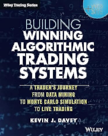 building winning algorithmic trading systems a traders journey from data mining to monte carlo simulation to