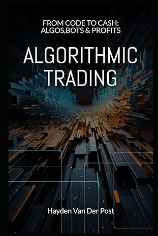 algorithmic trading from code to cash algos bots and profits 1st edition hayden van der post 979-8864349229