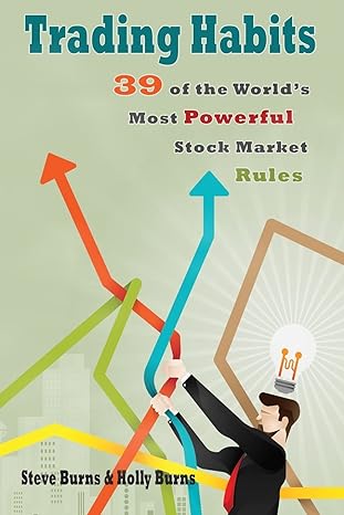 trading habits 39 of the world s most powerful stock market rules 1st edition steve burns, holly burns