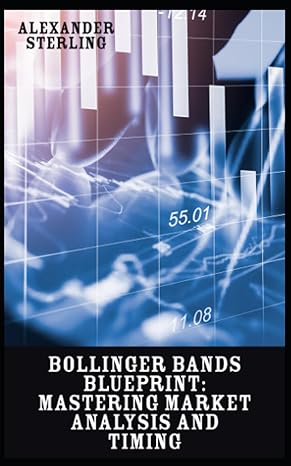 bollinger bands blueprint mastering market analysis and timing unveiling the art and science of bollinger