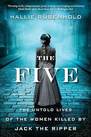 the five the untold lives of the women killed by jack the ripper 1st edition hallie rubenhold 0358299616,