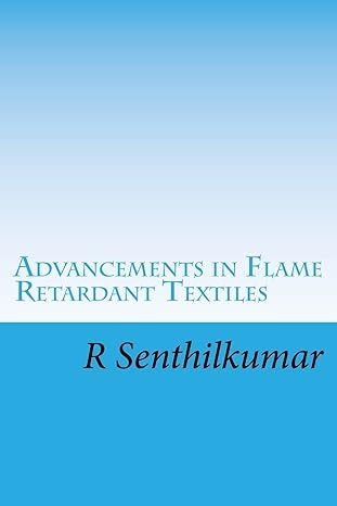 advancements in flame retardant textiles 1st edition r senthilkumar 1548781878, 978-1548781873