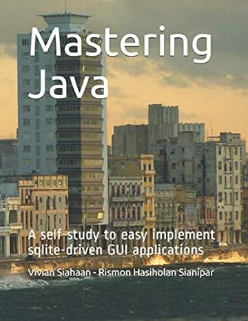 mastering java a self study to easy implement sqlite driven gui applications 1st edition vivian siahaan