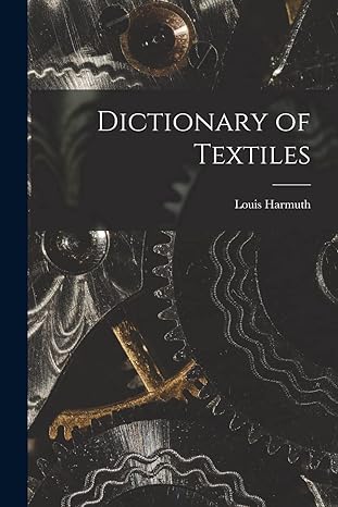 dictionary of textiles 1st edition louis harmuth 1015584667, 978-1015584662