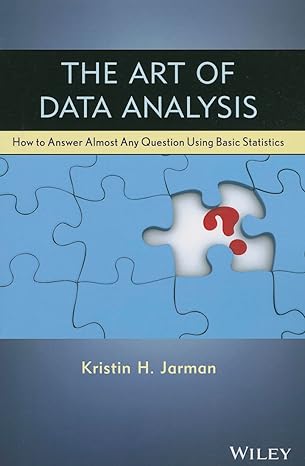 the art of data analysis how to answer almost any question using basic statistics 1st edition kristin h
