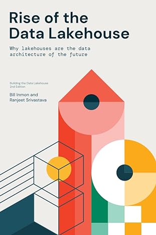 rise of the data lakehouse why lakehouses are the data architecture of the future 1st edition bill inmon