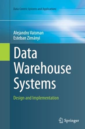 data warehouse systems design and implementation 1st edition alejandro vaisman ,esteban zimanyi 3662513501,
