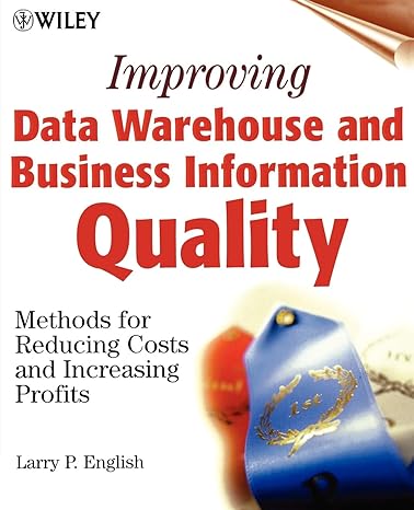improving data warehouse and business information quality methods for reducing costs and increasing profits
