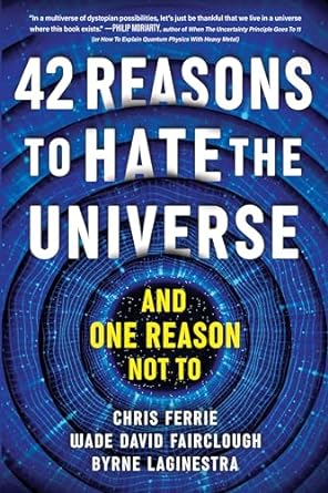 42 reasons to hate the universe 1st edition chris ferrie ,wade david fairclough ,byrne laginestra 1728272823,