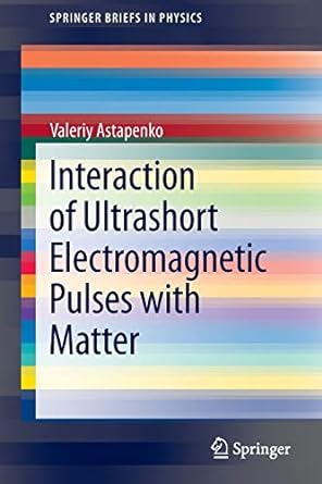 interaction of ultrashort electromagnetic pulses with matter 2013th edition valeriy astapenko 364235968x,