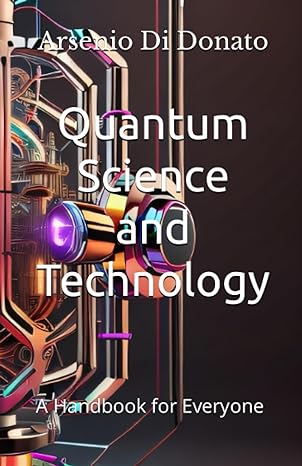 quantum science and technology a handbook for everyone 1st edition arsenio di donato 979-8851725715