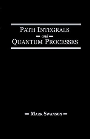 path integrals and quantum processes 1st edition mark swanson 012395911x, 978-0123959119