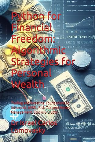 python for financial freedom algorithmic strategies for personal wealth trading and investing foundations to