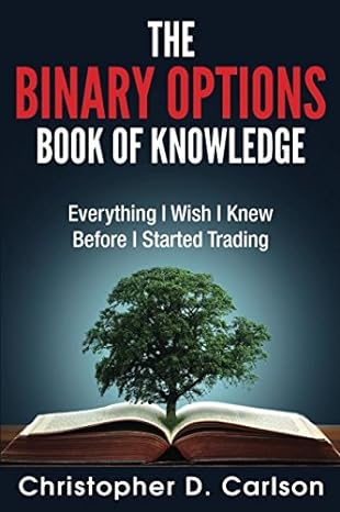 the binary options book of knowledge everything i wish i had known before i started trading 1st edition