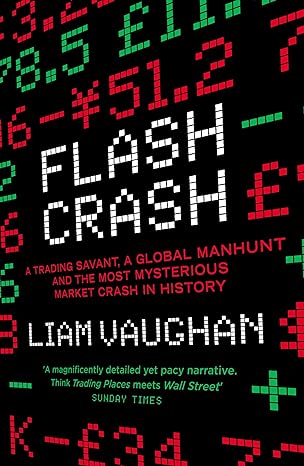 flash crash a trading savant a global manhunt and the most mysterious market crash in history 1st edition