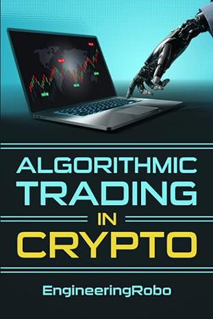 algorithmic trading in crypto the ultimate guide on how to invest and trade in crypto with engineeringrobo