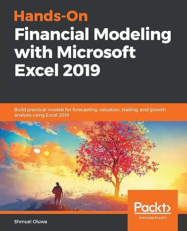 hands on financial modeling with microsoft excel 2019 build practical models for forecasting valuation