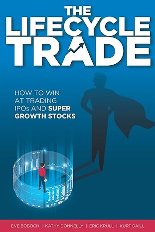 the lifecycle trade how to win at trading ipos and super growth stocks 1st edition eve boboch, kathy