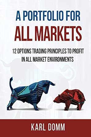a portfolio for all markets 12 options trading principles to profit in all market environments 1st edition