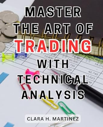 master the art of trading with technical analysis 1st edition clara h. martinez 979-8863123271