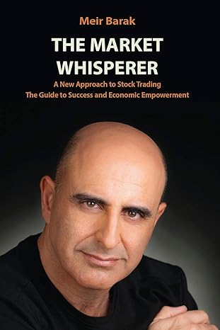 the market whisperer a new approach to stock trading 1st edition mr. meir barak 1540353524, 978-1540353528