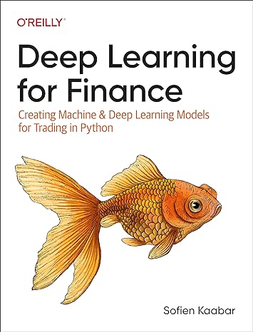 deep learning for finance creating machine and deep learning models for trading in python 1st edition sofien