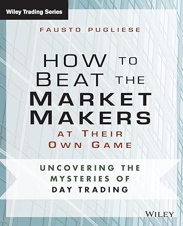 how to beat the market makers at their own game uncovering the mysteries of day trading 1st edition fausto
