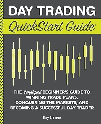 day trading quickstart guide the simplified beginner s guide to winning trade plans conquering the markets