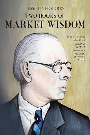 jesse livermores two books of market wisdom reminiscences of a stock operator and jesse livermores methods of