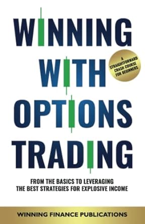winning with options trading from the basics to leveraging the best strategies for explosive income a
