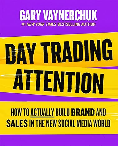 day trading attention how to actually build brand and sales in the new social media world 1st edition gary