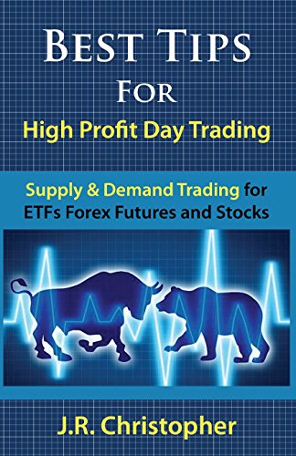 best tips for high profit day trading supply and demand trading for etfs forex futures and stocks 1st edition
