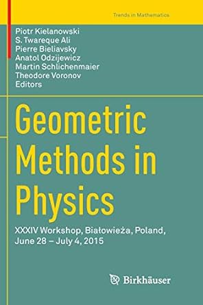 geometric methods in physics xxxiv workshop bia owie a poland june 28 july 4 2015 1st edition piotr
