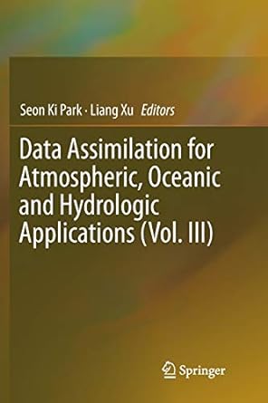 data assimilation for atmospheric oceanic and hydrologic applications 1st edition seon ki park ,liang xu