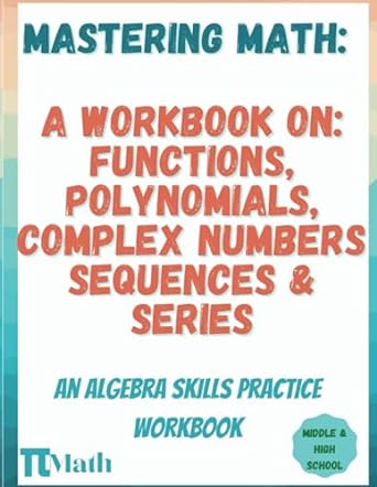 pi math mastering math a workbook on functions polynomials complex numbers and sequences and series middle