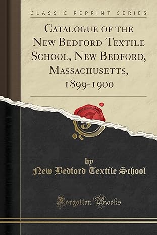 catalogue of the new bedford textile school new bedford massachusetts 1899-1900 1st edition new bedford
