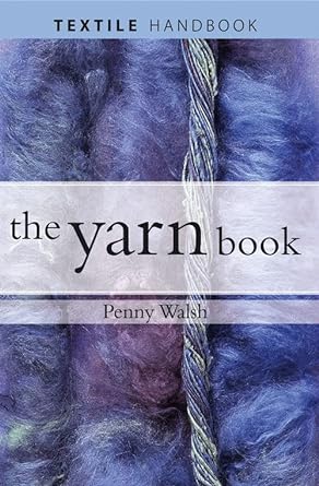 textile handbook the yarn book 1st edition penny walsh 0713669551, 978-0713669558