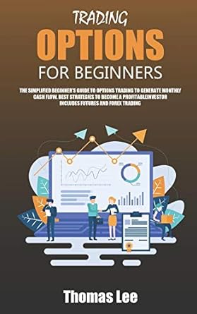 trading options for beginners the simplified beginner s guide to options trading to generate monthly cash