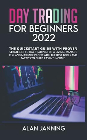 day trading for beginners 2022 the quickstart guide with proven strategies to day trading for a living manage