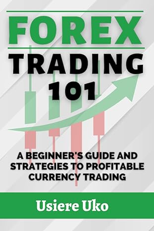 forex trading 101 a beginner s guide and strategies to profitable currency trading 1st edition usiere uko