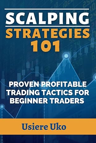 scalping strategies 101 proven profitable trading tactics for beginner traders 1st edition usiere uko