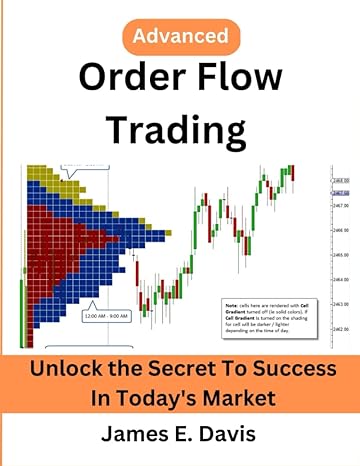 order flow trading unlock the secret to success in today s market 1st edition james e. davis 979-8388213402
