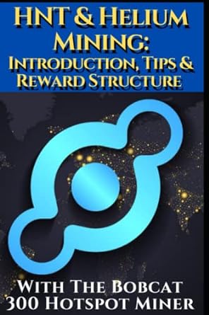 hnt and helium mining introduction tips and reward structure with the bobcat 300 hotspot miner presented 1st