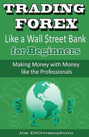 trading forex like a wall $treet bank for beginners making money with money like the professionals 1st
